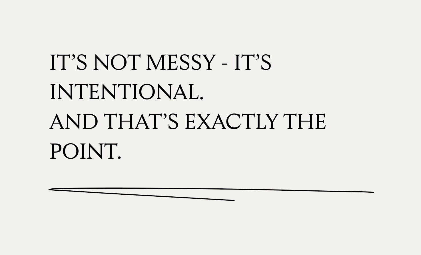 It's not messy, it's intentional